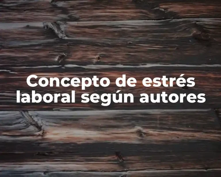 Concepto de estrés laboral según autores
