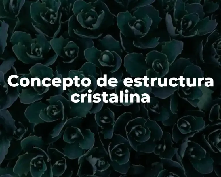 Concepto de estructura cristalina
