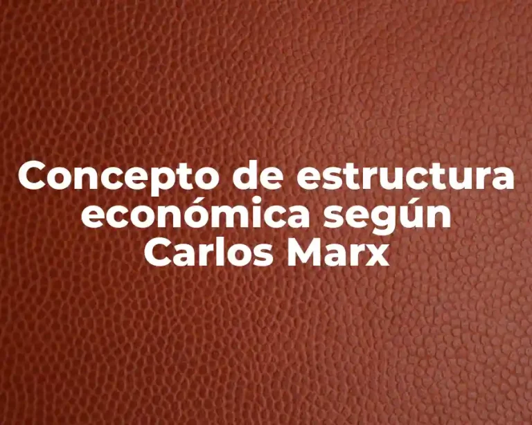 Concepto de estructura económica según Carlos Marx