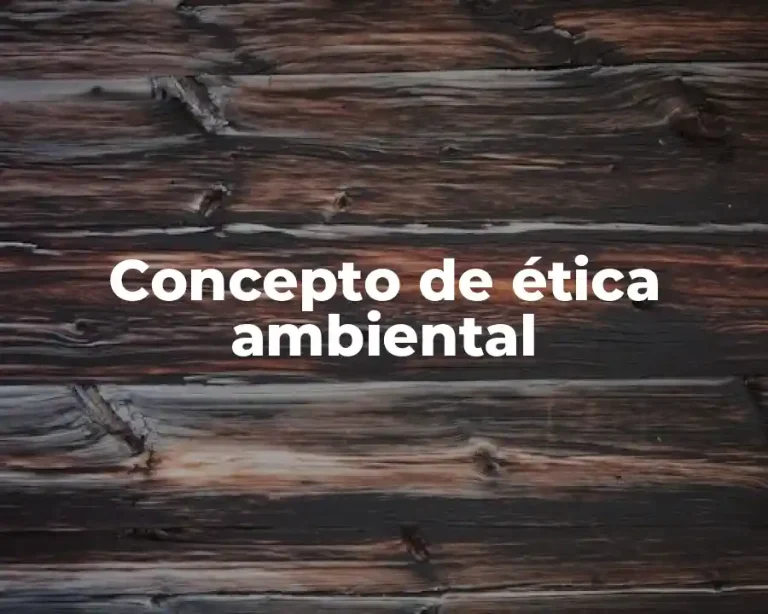 Concepto de ética ambiental
