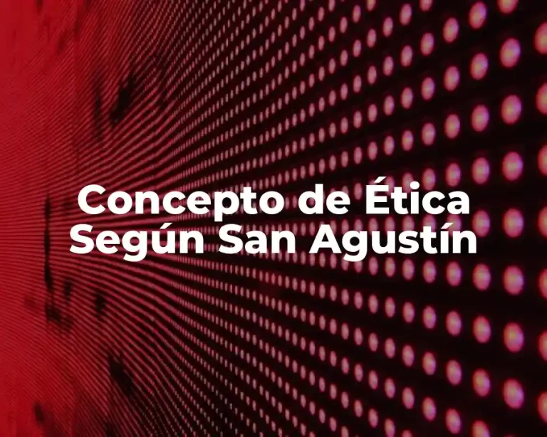Concepto de Ética Según San Agustín