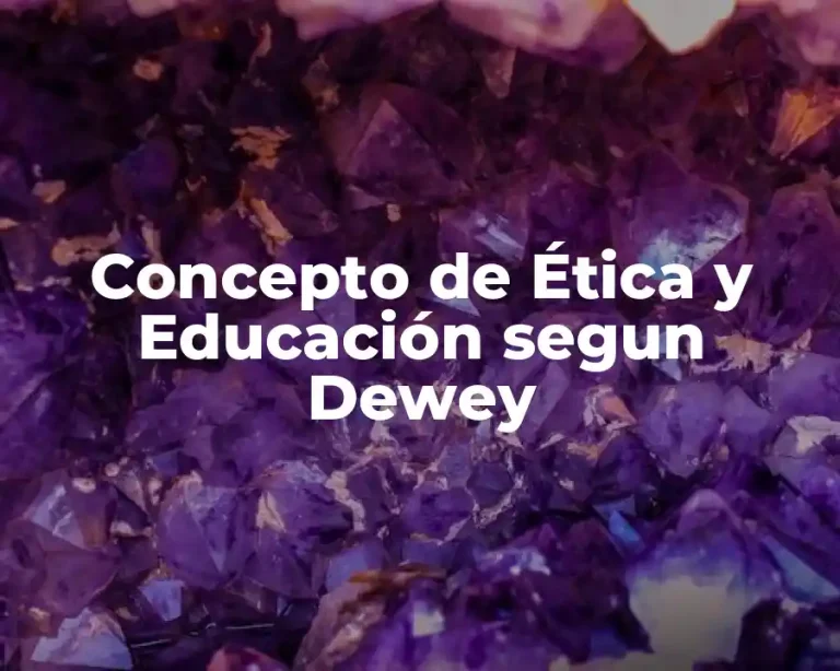 Concepto de Ética y Educación segun Dewey