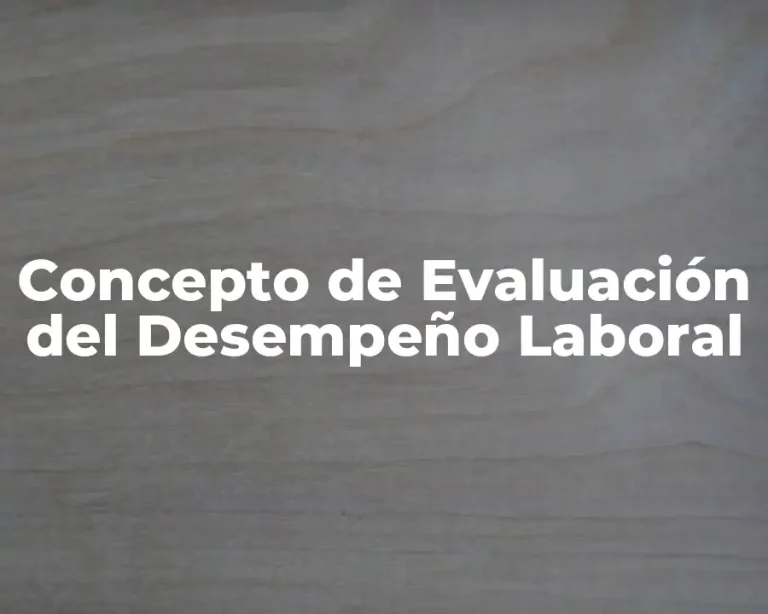 Concepto de Evaluación del Desempeño Laboral