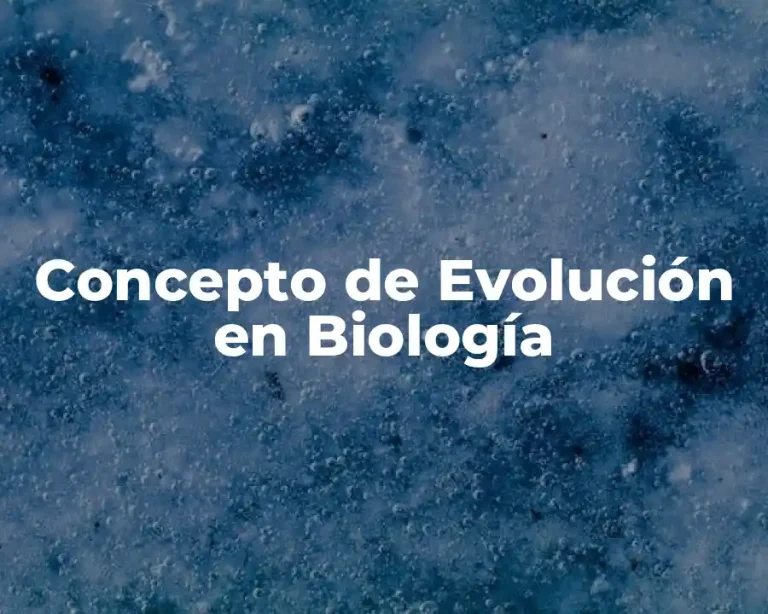 Concepto de Evolución en Biología