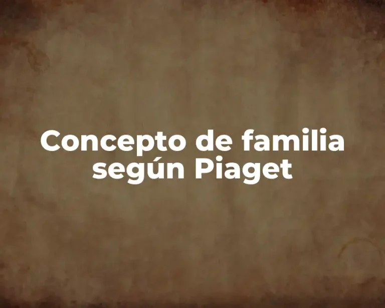 Concepto de familia según Piaget