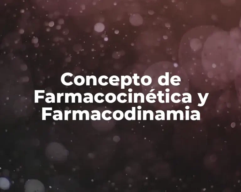 Concepto de Farmacocinética y Farmacodinamia