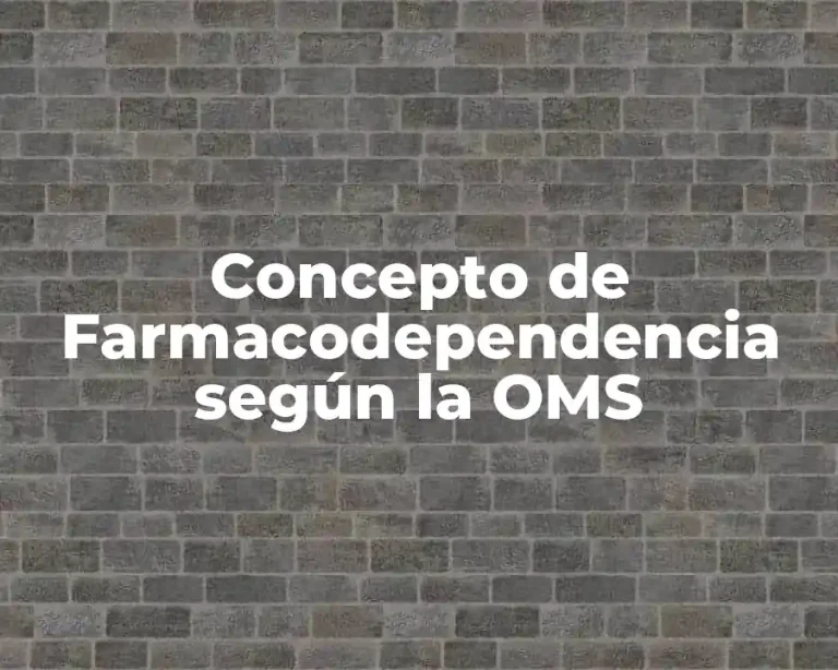 Concepto de Farmacodependencia según la OMS