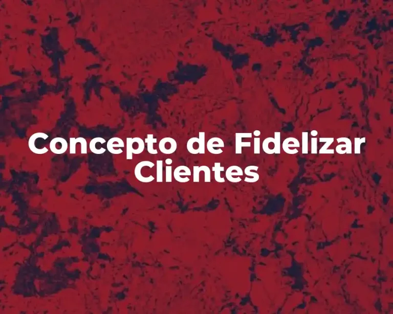 Concepto de Fidelizar Clientes