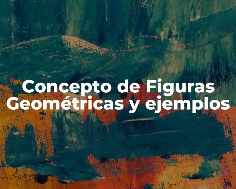Concepto de Figuras Geométricas y ejemplos