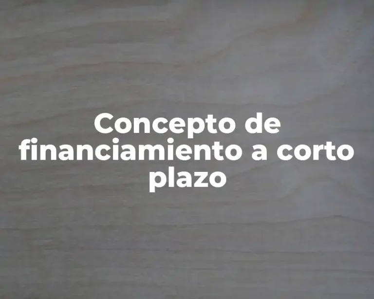Concepto de financiamiento a corto plazo