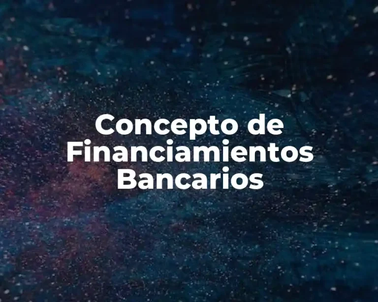 Concepto de Financiamientos Bancarios