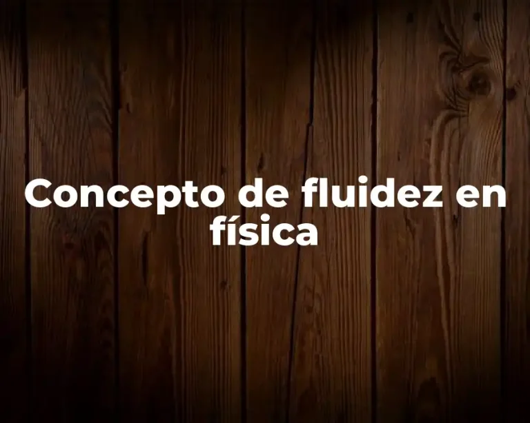 Concepto de fluidez en física