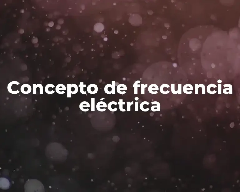 Concepto de frecuencia eléctrica