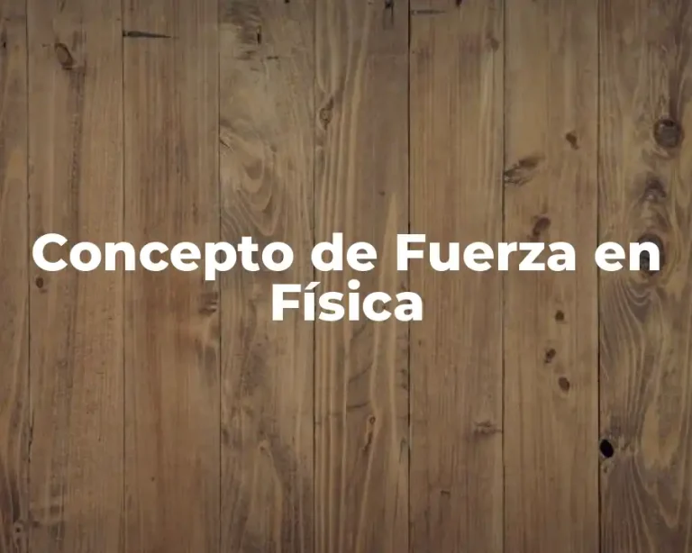 Concepto de Fuerza en Física
