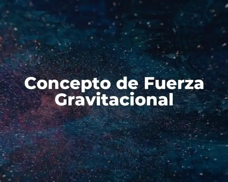 Concepto de Fuerza Gravitacional