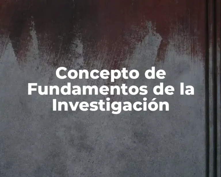 Concepto de Fundamentos de la Investigación