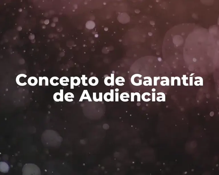 Concepto de Garantía de Audiencia