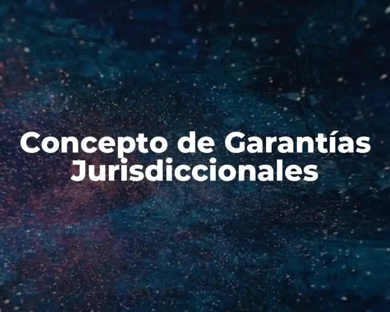 Concepto de Garantías Jurisdiccionales