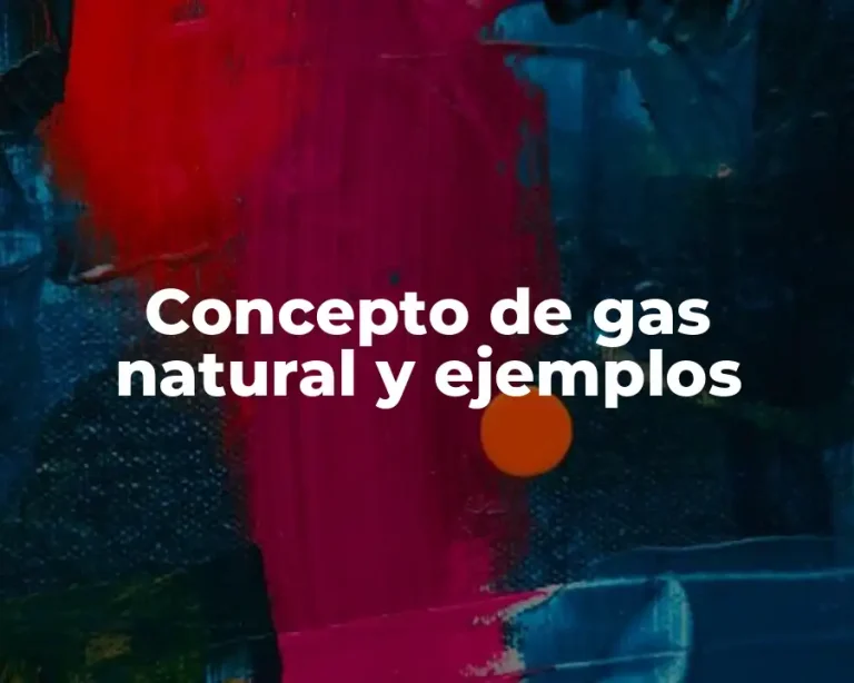 Concepto de gas natural y ejemplos