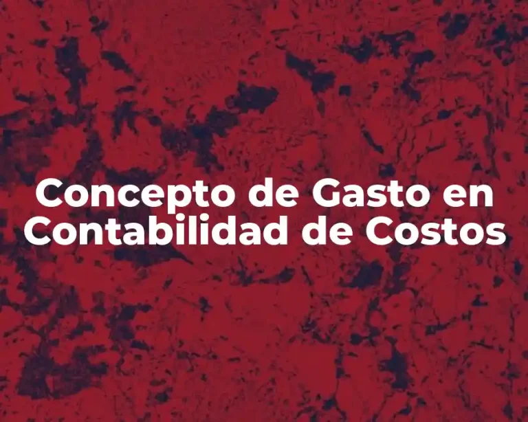 Concepto de Gasto en Contabilidad de Costos