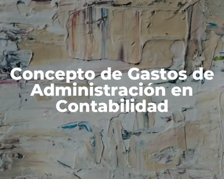 Concepto de Gastos de Administración en Contabilidad
