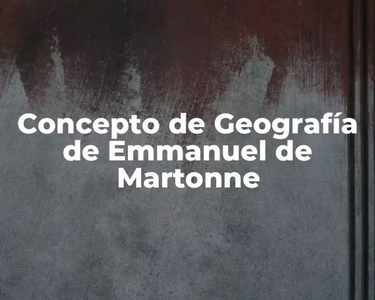 Concepto de Geografía de Emmanuel de Martonne