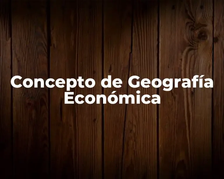 Concepto de Geografía Económica