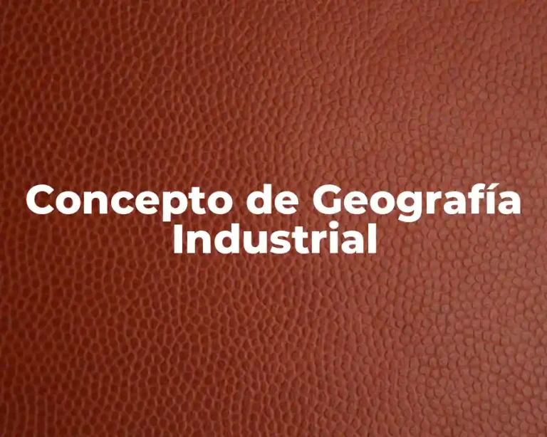 Concepto de Geografía Industrial