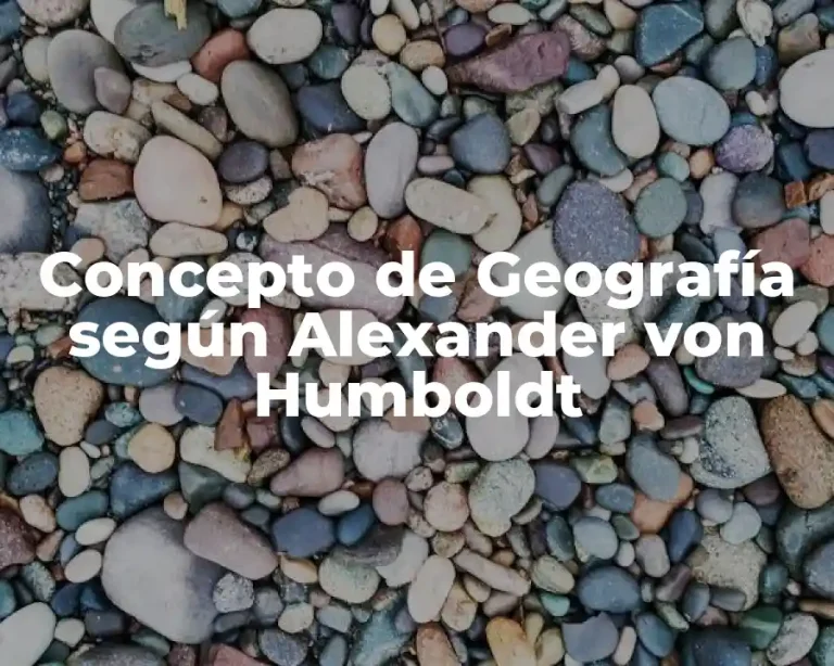 Concepto de Geografía según Alexander von Humboldt