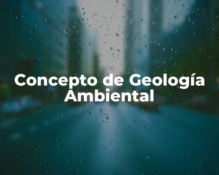 Concepto de Geología Ambiental