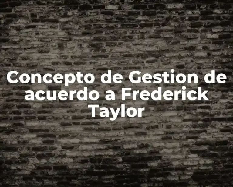 Concepto de Gestion de acuerdo a Frederick Taylor