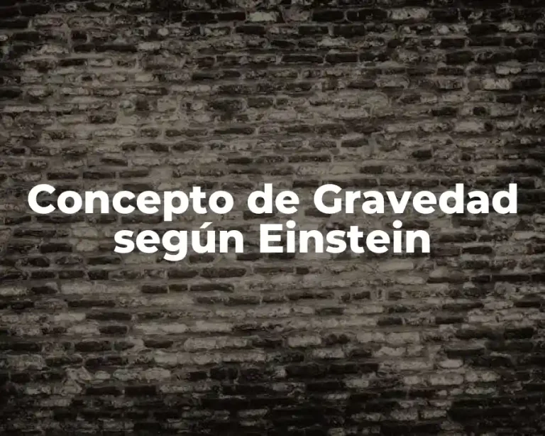 Concepto de Gravedad según Einstein