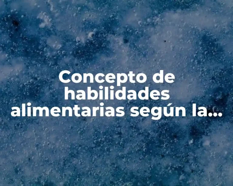 Concepto de habilidades alimentarias según la OMS