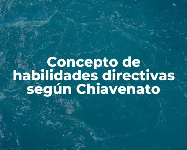 Concepto de habilidades directivas según Chiavenato