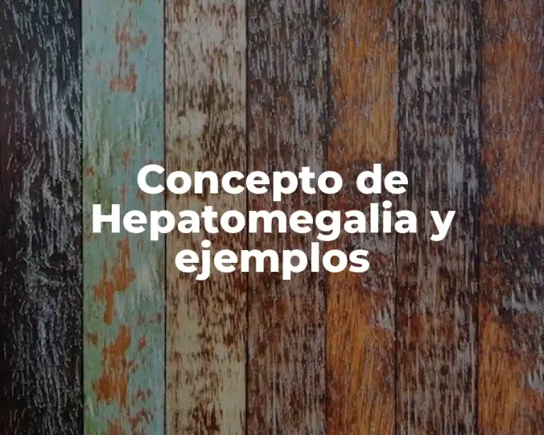 Concepto de Hepatomegalia y ejemplos