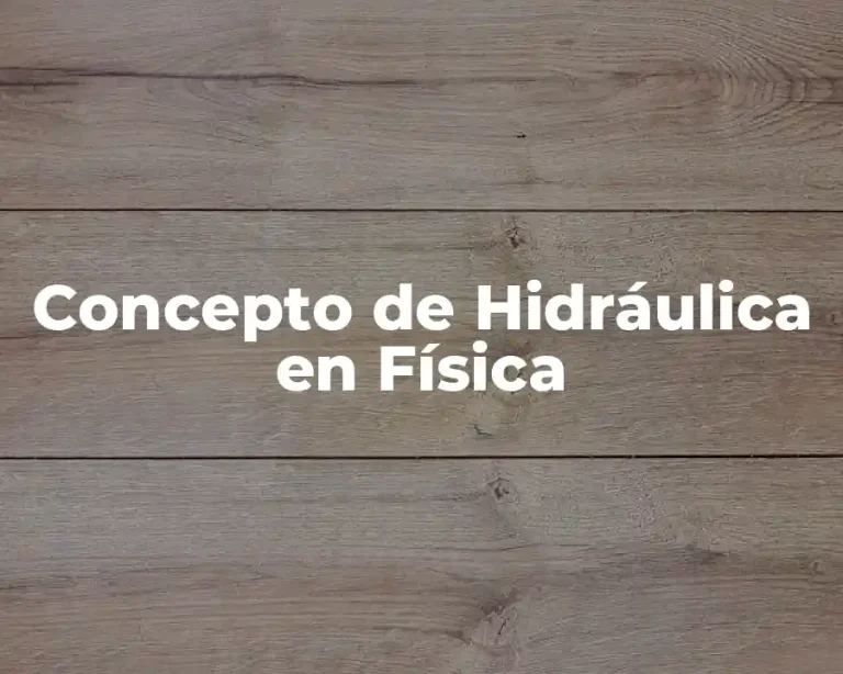 Concepto de Hidráulica en Física