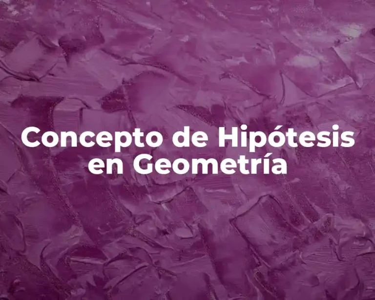 Concepto de Hipótesis en Geometría