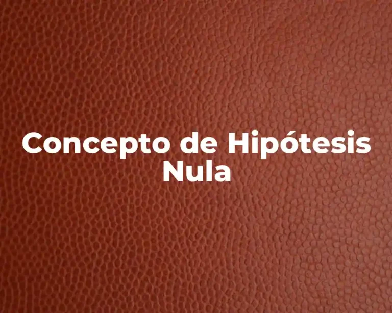Concepto de Hipótesis Nula