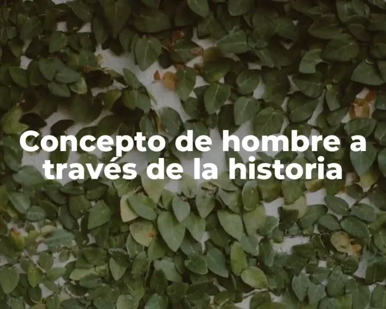 Concepto de hombre a través de la historia