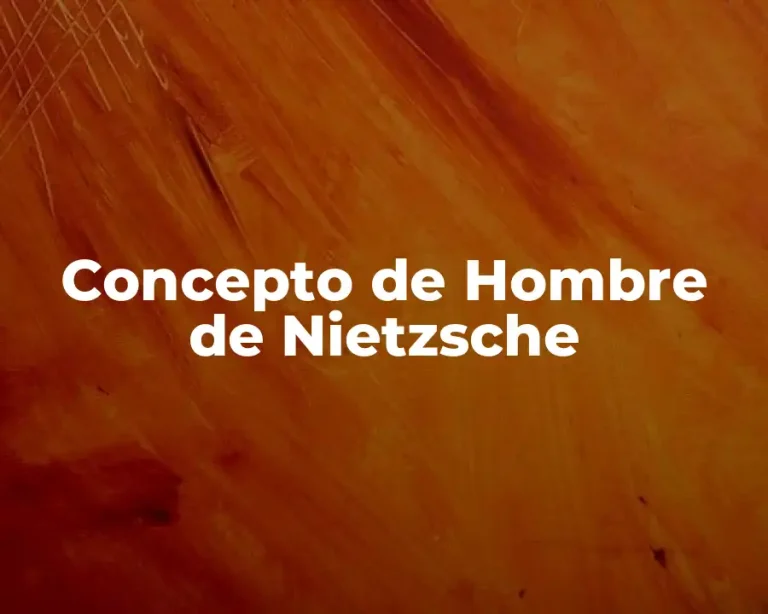Concepto de Hombre de Nietzsche