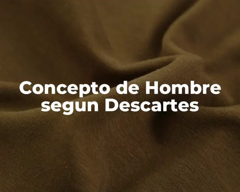 Concepto de Hombre segun Descartes