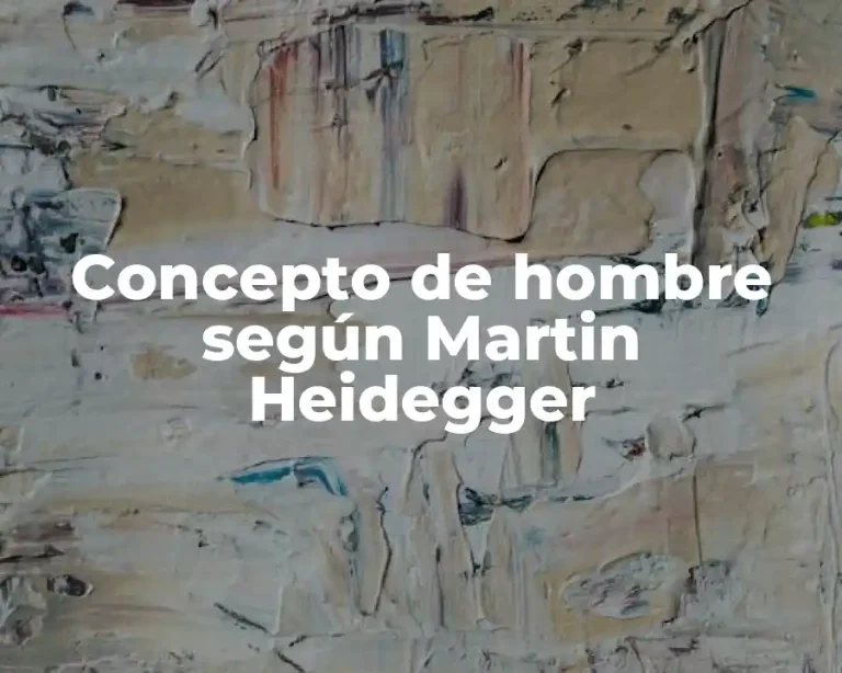 Concepto de hombre según Martin Heidegger
