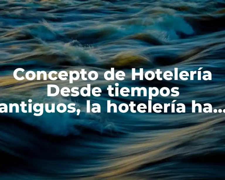 Concepto de Hotelería Desde tiempos antiguos, la hotelería ha sido