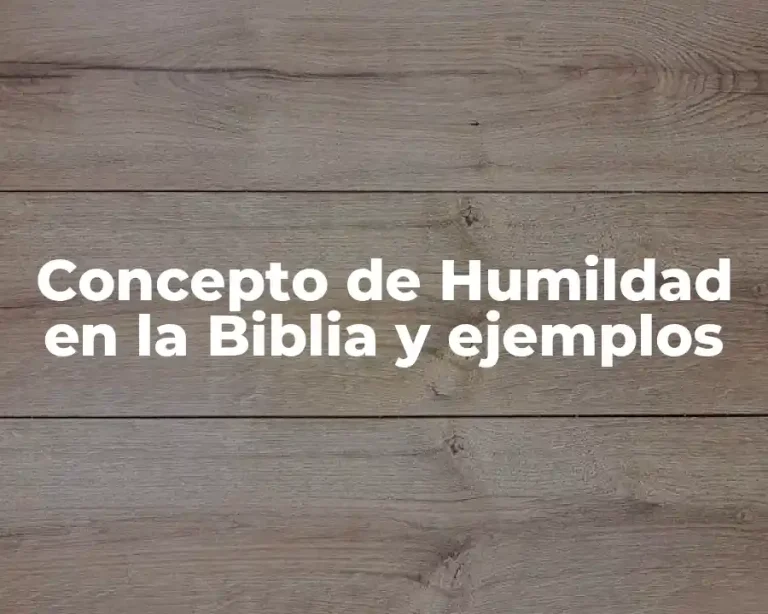 Concepto de Humildad en la Biblia y ejemplos