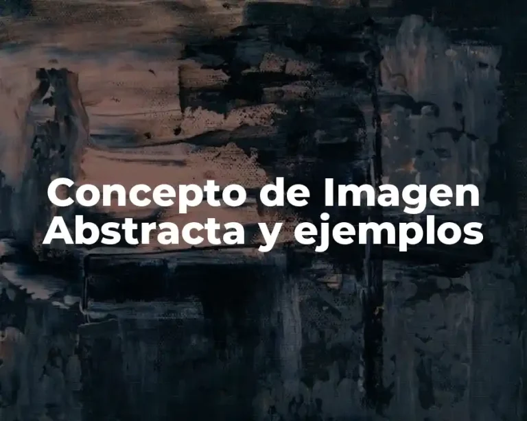 Concepto de Imagen Abstracta y ejemplos