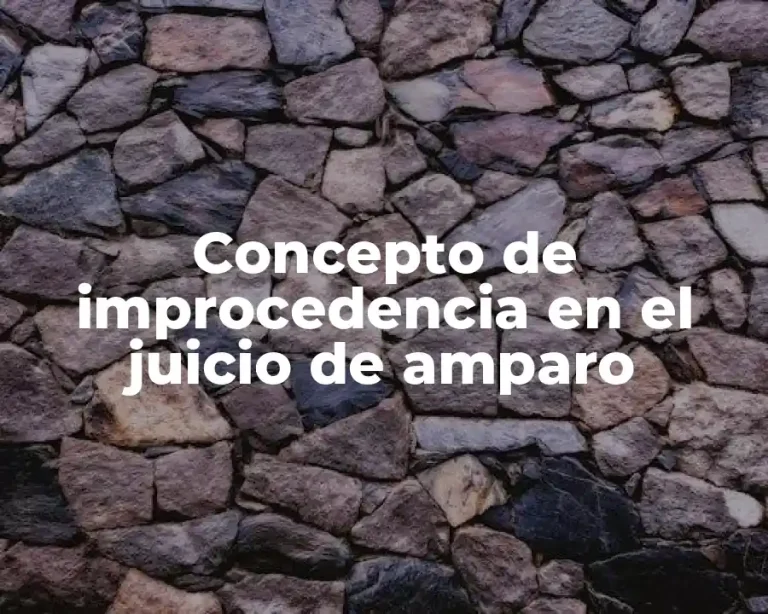 Concepto de improcedencia en el juicio de amparo