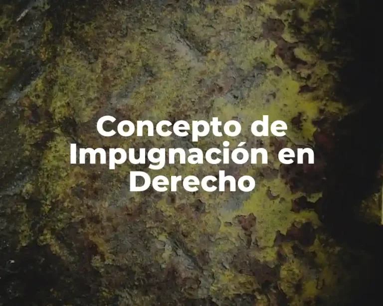 Concepto de Impugnación en Derecho