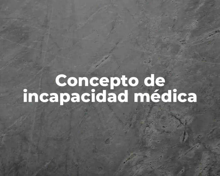 Concepto de incapacidad médica