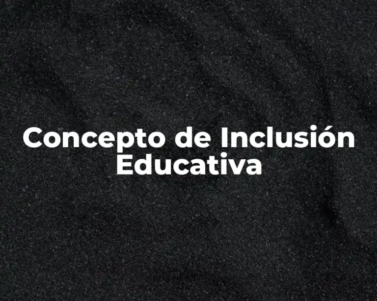 Concepto de Inclusión Educativa