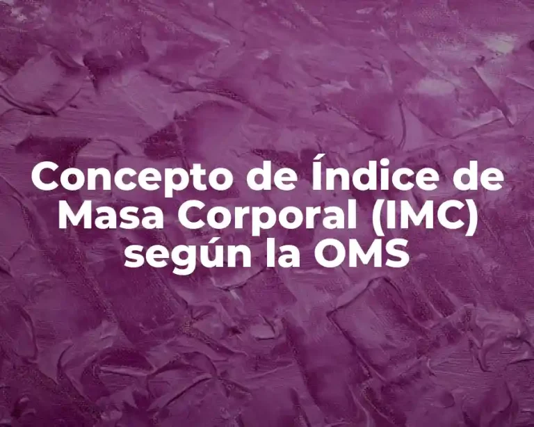 Concepto de Índice de Masa Corporal (IMC) según la OMS